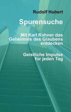 Spurensuche - Mit Karl Rahner das Geheimnis des Glaubens entdecken
