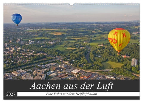 Aachen aus der Luft - Eine Fahrt mit dem Heißluftballon (Wandkalender 2027 DIN A2 quer), CALVENDO Monatskalender