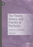 The Theory, History, and Practice of Parrhesia