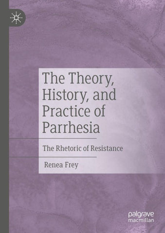 The Theory, History, and Practice of Parrhesia