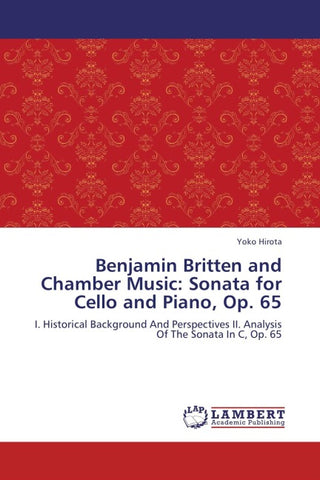 Benjamin Britten and Chamber Music: Sonata for Cello and Piano, Op. 65