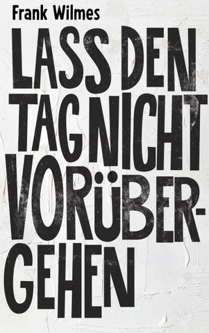 Lass den Tag nicht vorübergehen