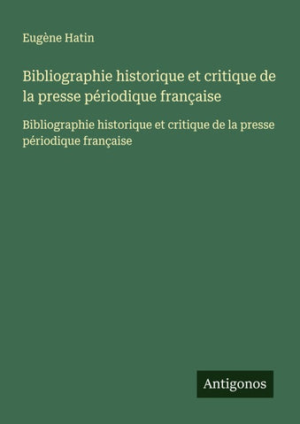 Bibliographie historique et critique de la presse périodique française