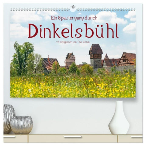 Ein Spaziergang durch Dinkelsbühl (hochwertiger Premium Wandkalender 2027 DIN A2 quer), Kunstdruck in Hochglanz