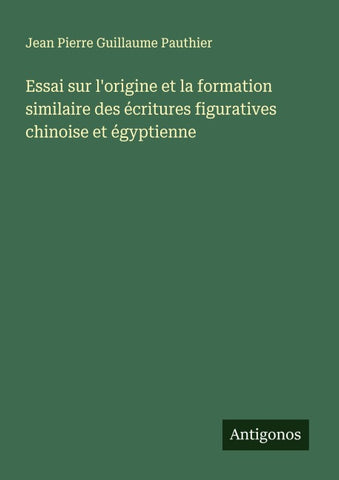 Essai sur l'origine et la formation similaire des écritures figuratives chinoise et égyptienne