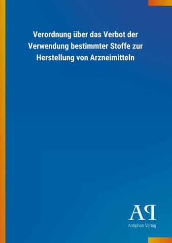 Verordnung über das Verbot der Verwendung bestimmter Stoffe zur Herstellung von Arzneimitteln