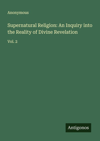Supernatural Religion: An Inquiry into the Reality of Divine Revelation