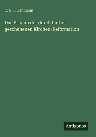 Das Princip der durch Luther geschehenen Kirchen-Reformation