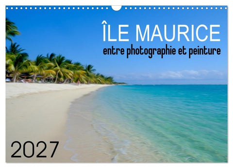 Île Maurice entre photographie et peinture (Calendrier mural 2027 DIN A3 vertical), CALVENDO calendrier mensuel