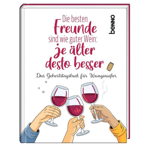 Die besten Freunde sind wie guter Wein: Je älter desto besser