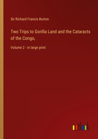 Two Trips to Gorilla Land and the Cataracts of the Congo,