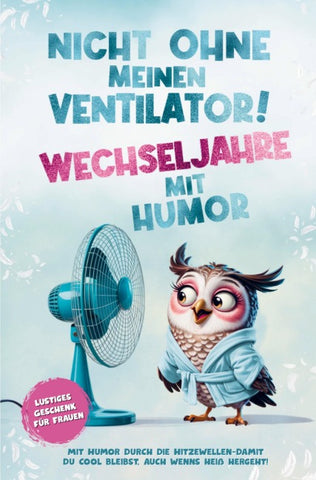 Nicht ohne meinen Ventilator - Wechseljahre mit Humor! Lustiges Geschenk für Frauen ab 40