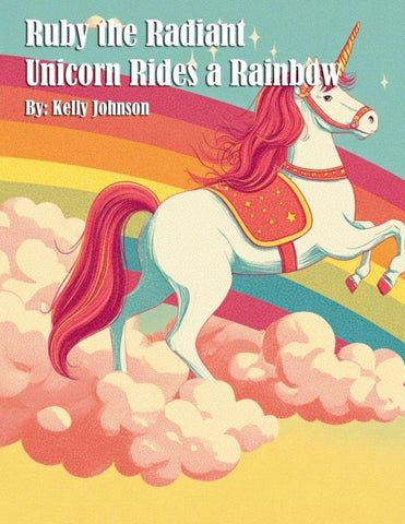 Ruby the Radiant Unicorn Rides a Rainbow