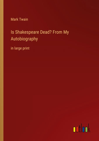 Is Shakespeare Dead? From My Autobiography