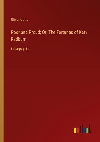 Poor and Proud; Or, The Fortunes of Katy Redburn