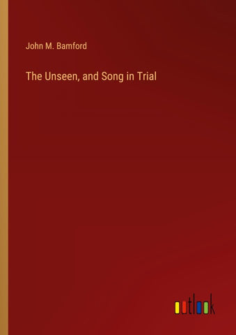 The Unseen, and Song in Trial