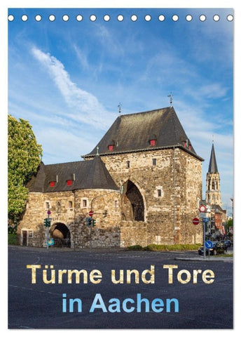 Türme und Tore in Aachen (Tischkalender 2027 DIN A5 hoch), CALVENDO Monatskalender
