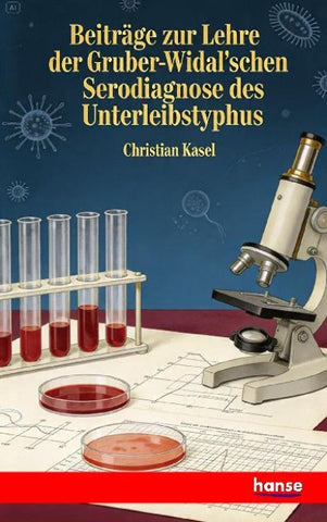 Beiträge zur Lehre der Gruber-Widal'schen Serodiagnose des Unterleibstyphus