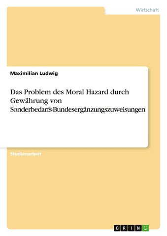 Das Problem des Moral Hazard durch Gewährung von Sonderbedarfs-Bundesergänzungszuweisungen