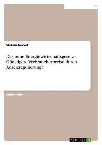Das neue Energiewirtschaftsgesetz - Günstigere Verbraucherpreise durch Anreizregulierung?
