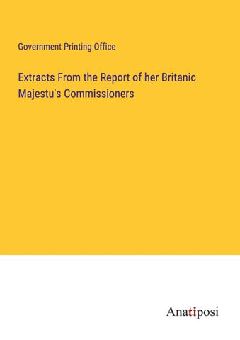 Extracts From the Report of her Britanic Majestu's Commissioners