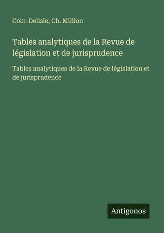 Tables analytiques de la Revue de législation et de jurisprudence