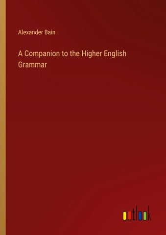 A Companion to the Higher English Grammar