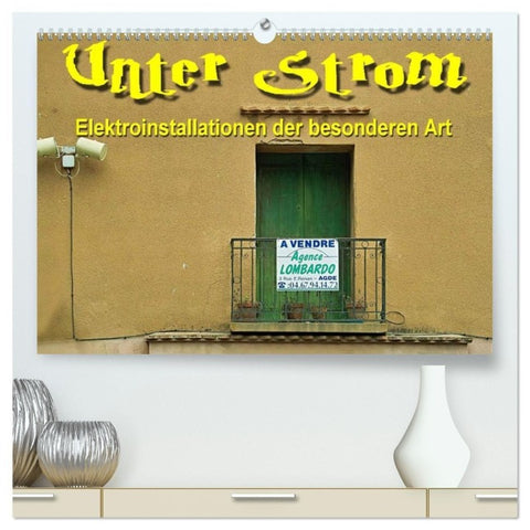 Unter Strom - Elektroinstallationen der besonderen Art (hochwertiger Premium Wandkalender 2027 DIN A2 quer), Kunstdruck in Hochglanz
