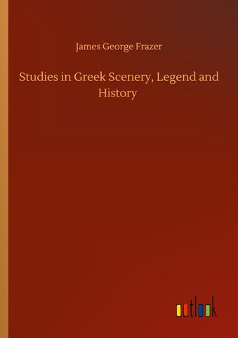 Studies in Greek Scenery, Legend and History