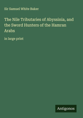The Nile Tributaries of Abyssinia, and the Sword Hunters of the Hamran Arabs