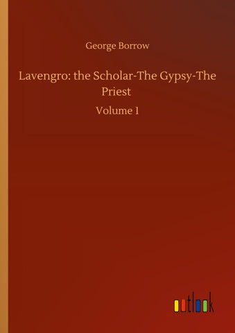 Lavengro: the Scholar-The Gypsy-The Priest