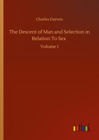 The Descent of Man and Selection in Relation To Sex
