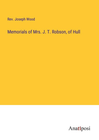 Memorials of Mrs. J. T. Robson, of Hull