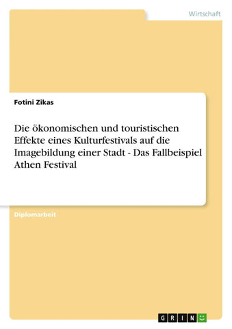 Die ökonomischen und touristischen Effekte eines Kulturfestivals auf die Imagebildung einer Stadt - Das Fallbeispiel Athen Festival