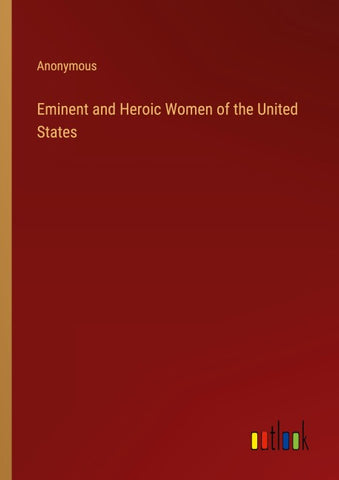 Eminent and Heroic Women of the United States