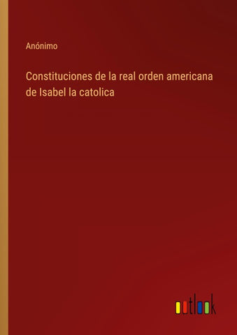 Constituciones de la real orden americana de Isabel la catolica