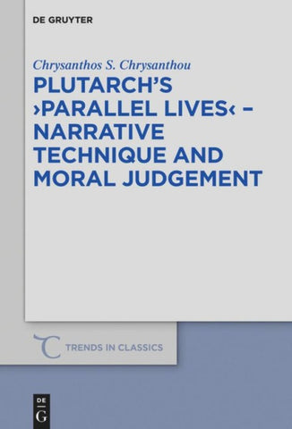 Plutarch’s >Parallel Lives< - Narrative Technique and Moral Judgement