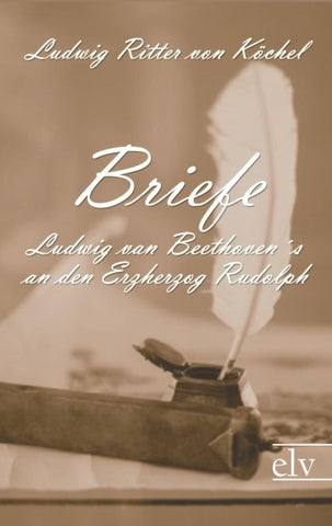 Briefe Ludwig van Beethoven¿an den Erzherzog Rudolph