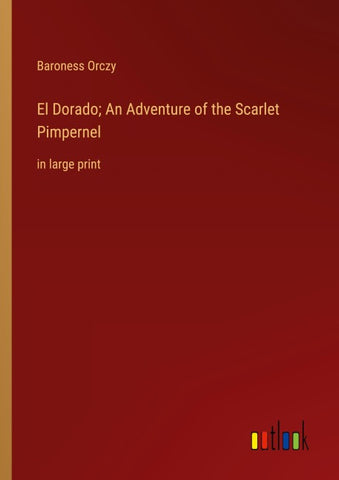 El Dorado; An Adventure of the Scarlet Pimpernel