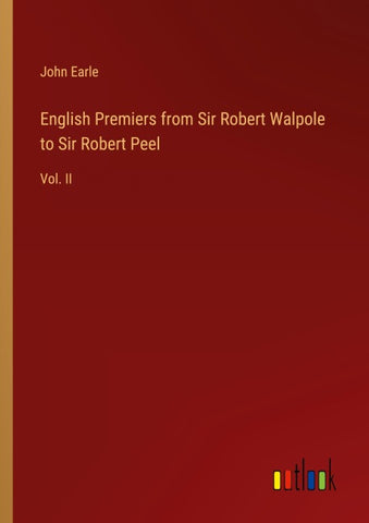 English Premiers from Sir Robert Walpole to Sir Robert Peel