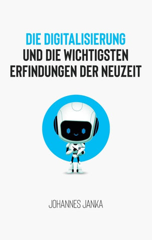 Die Digitalisierung und die wichtigsten Erfindungen der Neuzeit