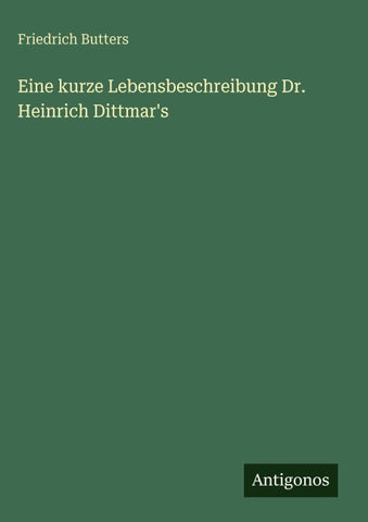 Eine kurze Lebensbeschreibung Dr. Heinrich Dittmar's