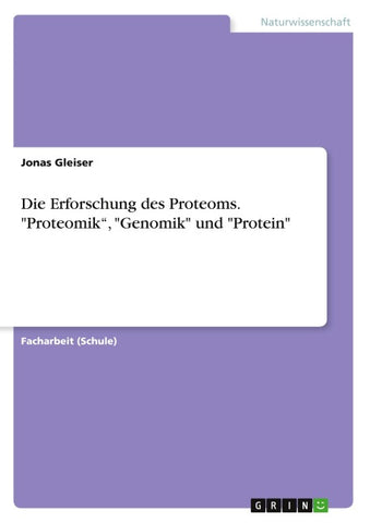 Die Erforschung des Proteoms. "Proteomik", "Genomik" und "Protein"