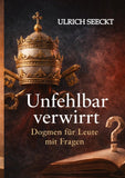 Unfehlbar verwirrt - Dogmen für Leute mit Fragen