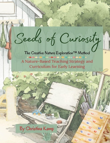Seeds of Curiosity The Creative Nature Exploration(TM) (CNE) Method