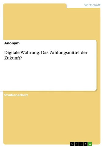 Digitale Währung. Das Zahlungsmittel der Zukunft?