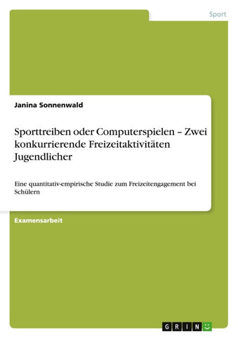 Sporttreiben oder Computerspielen - Zwei konkurrierende Freizeitaktivitäten Jugendlicher