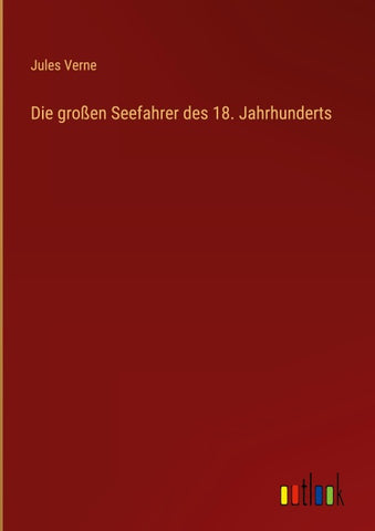 Die großen Seefahrer des 18. Jahrhunderts