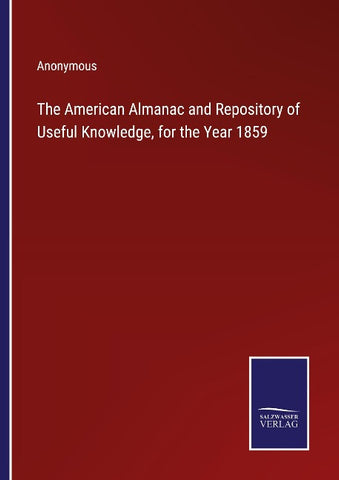 The American Almanac and Repository of Useful Knowledge, for the Year 1859