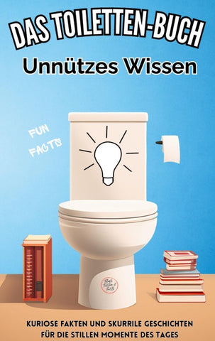 Das Toiletten Buch: Unnützes Wissen